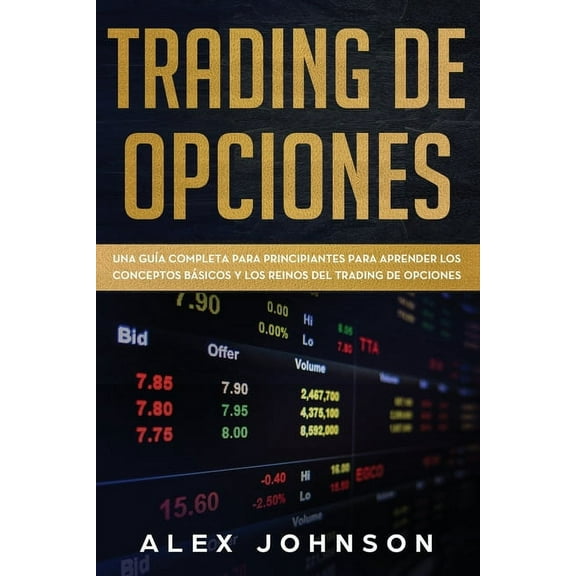 Trading de Opciones: Una Guía Completa Para Principiantes Para Aprender Los Conceptos Básicos Y Los (Paperback) by Alex Johnson
