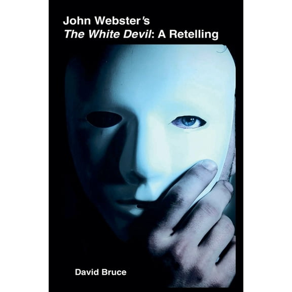 John Webster's The White Devil: A Retelling, (Paperback)