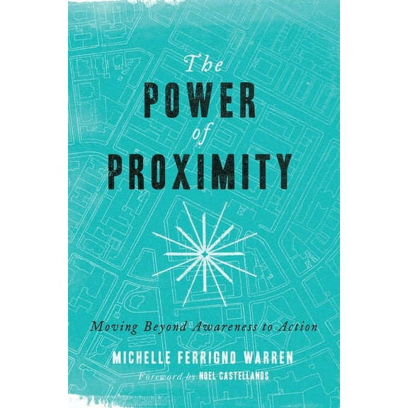 The Power of Proximity: Moving Beyond Awareness to Action, (Paperback)