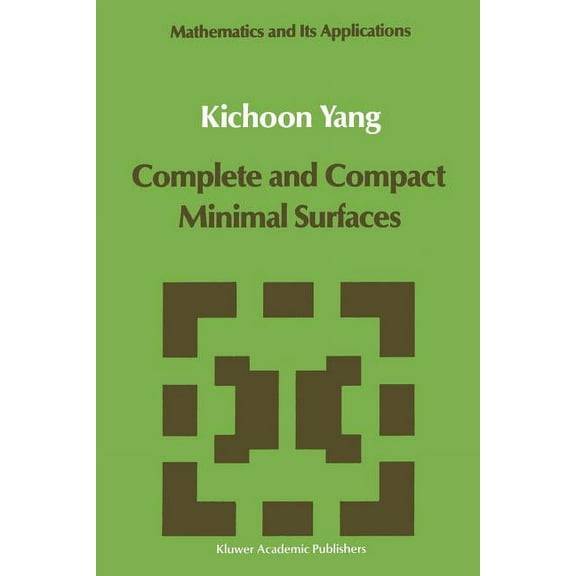Mathematics and Its Applications Complete and Compact Minimal Surfaces, Book 54, (Paperback)