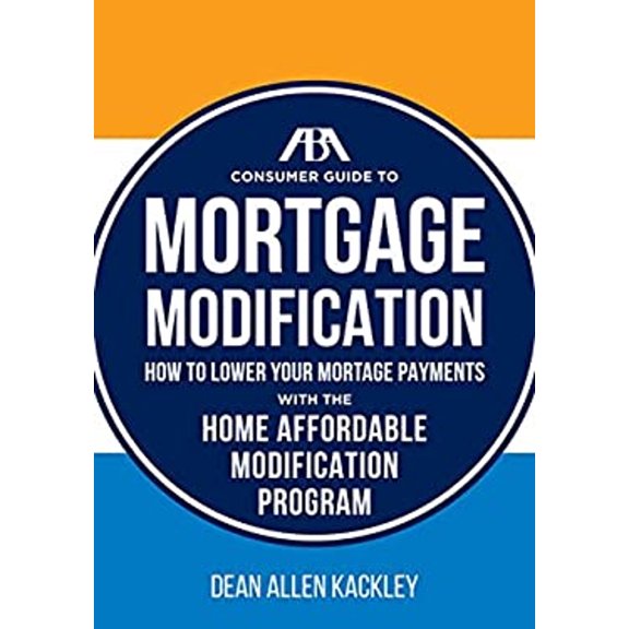 Pre-Owned The ABA Consumer Guide to Mortgage Modifications: How to Lower Your Mortgage Payments with the Home Affordable Modification Program (Paperback) 1627227636 9781627227636