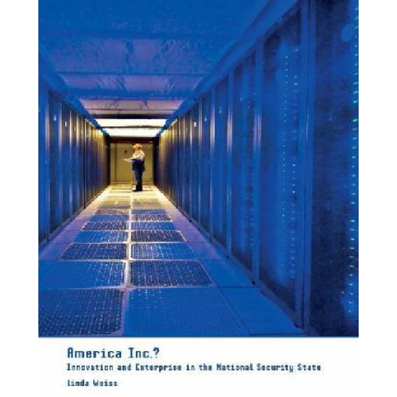 America Inc.?: Innovation and Enterprise in the National Security State (Cornell Studies in Political Economy (Paperback))