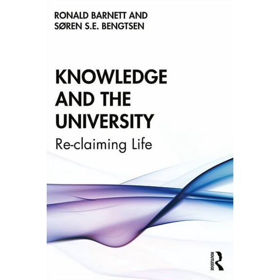 Knowledge and the University: Re-claiming Life, (Hardcover)