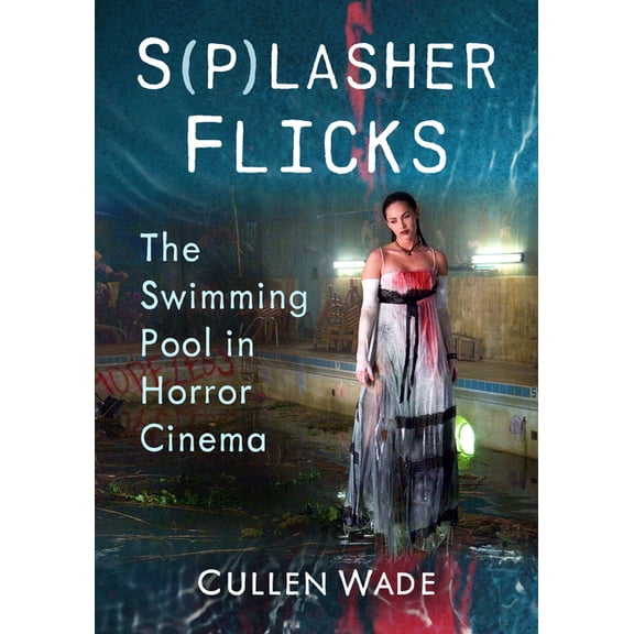 S(p)lasher Flicks: The Swimming Pool in Horror Cinema, (Paperback)