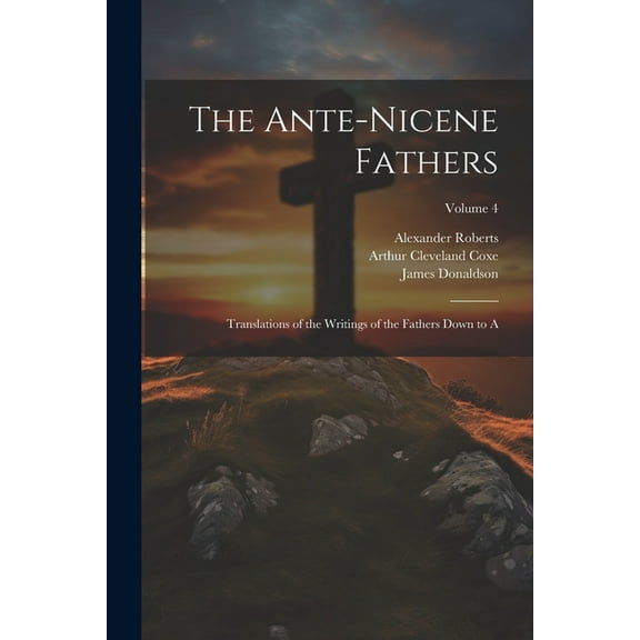 The Ante-Nicene Fathers (Paperback)