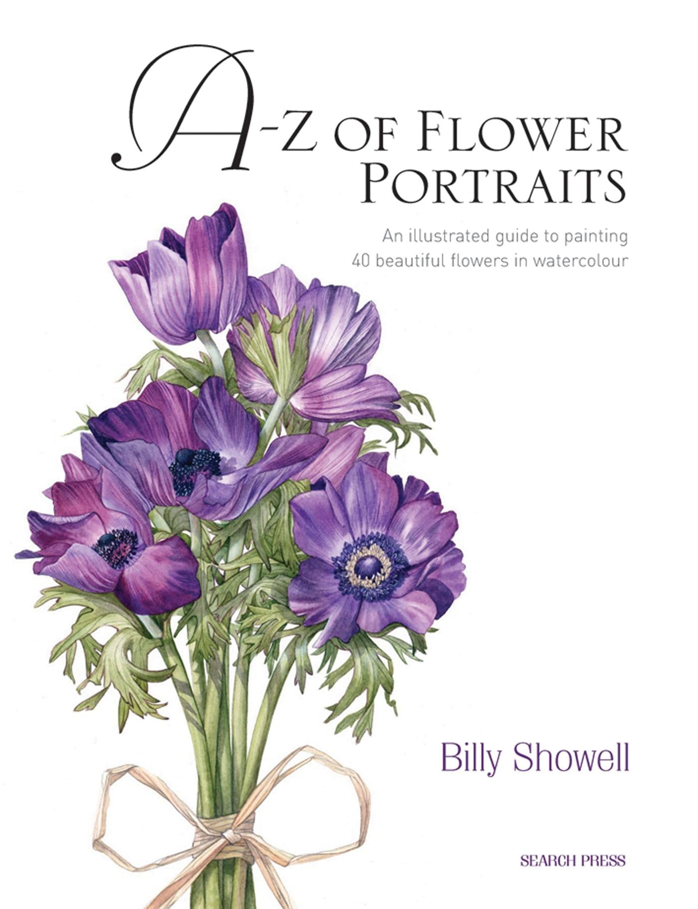 AZ of Flower Portraits An illustrated guide to painting 40 beautiful flowers in watercolour