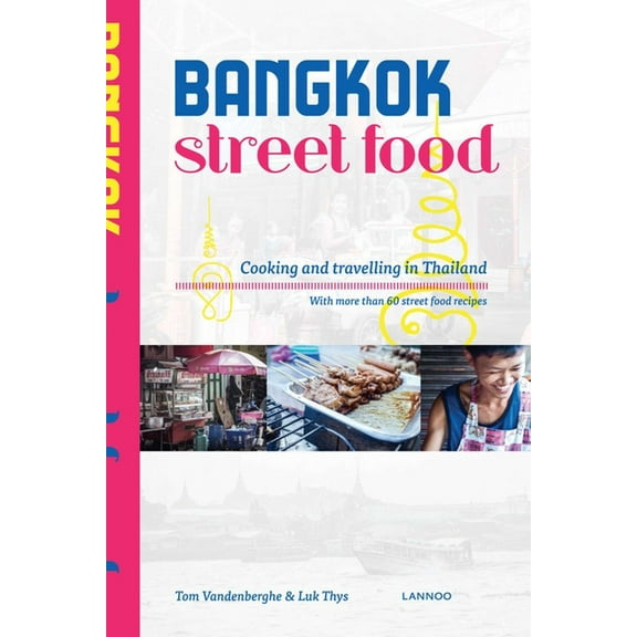 Street Food Bangkok Street Food: Cooking and Traveling in Thailand, (Paperback)