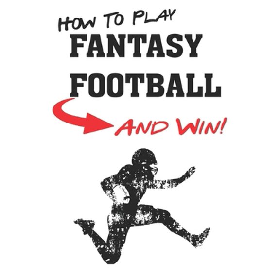 Pre-Owned How To Play Fantasy Football: Beginners Guide for Fantasy Football Strategy and Fantasy Football Draft Guide (Paperback) 1983314765 9781983314766