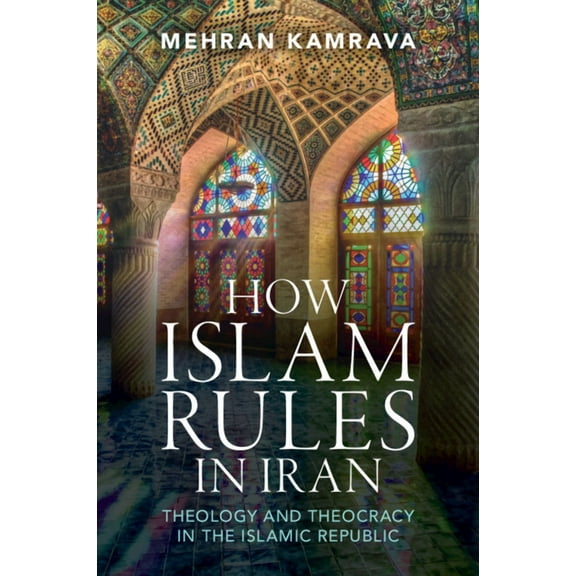 How Islam Rules in Iran: Theology and Theocracy in the Islamic Republic, (Paperback)