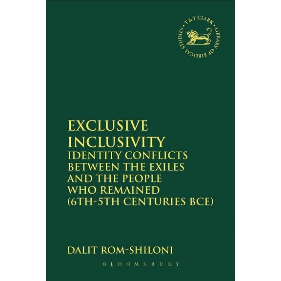 Library of Hebrew Bible/Old Testament St Exclusive Inclusivity: Identity Conflicts Between the Exiles and the People Who Remained (6th-5th Centuries Bce), Book 543, (Hardcover)