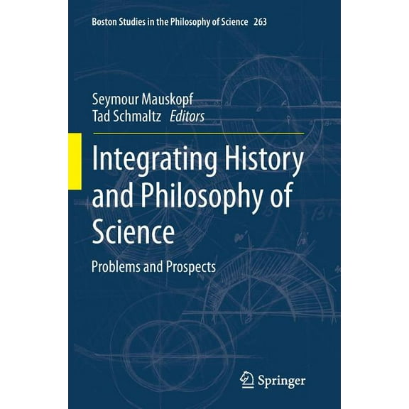 Boston Studies in the Philosophy and His Integrating History and Philosophy of Science: Problems and Prospects, Book 263, (Paperback)
