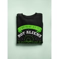 thumbnail image 3 of Even If It's Not Aliens Graphic Sweatshirt Men -Image by Shutterstock, Male Medium, 3 of 4