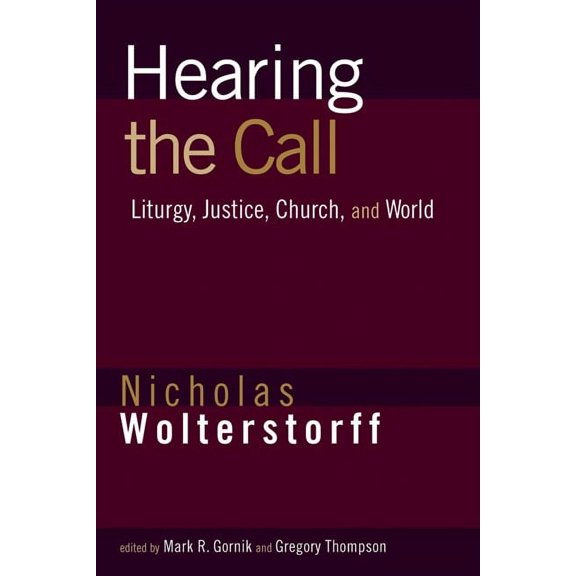 Hearing the Call: Liturgy, Justice, Church, and World, (Paperback)