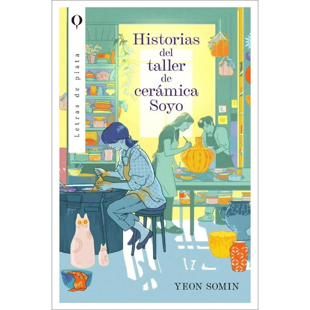 Libro Historias Del Taller De Ceramica Soyo Tapa Blanda, Autor Somin Yeon, Editorial Plata