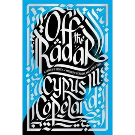 Off the Radar: A Father's Secret, A Mother's Heroism, and a Son's Quest