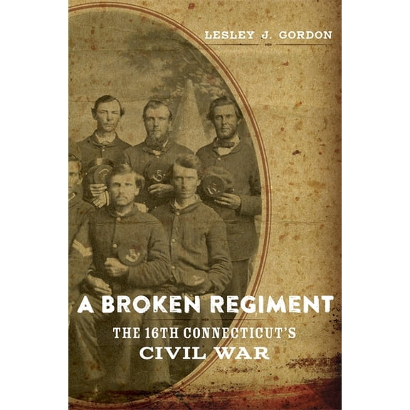 Conflicting Worlds: New Dimensions of th A Broken Regiment: The 16th Connecticut's Civil War, (Hardcover)