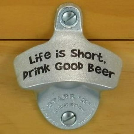 Mounted Bottle Opener - Life Is Short, Drink Good Beer Starr X Wall Mount Stationary Bottle Opener New