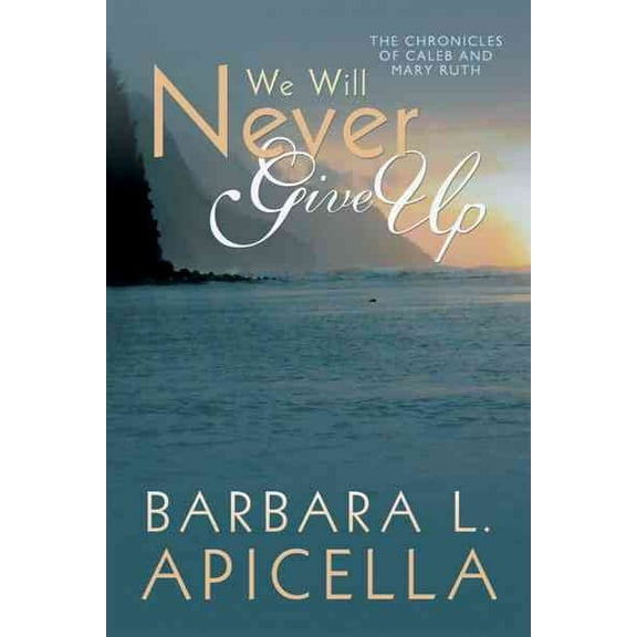 We Will Never Give Up: The Chronicles of Caleb and Mary Ruth