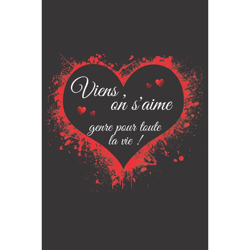 Et Si On S Aimait Genre Toute La Vie viens, on s'aime genre pour toute la vie! : Carnet de notes original à