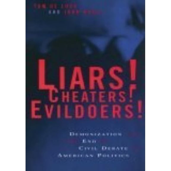 Pre-Owned Liars! Cheaters! Evildoers!: Demonization and the End of Civil Debate in American Politics (Paperback) 0814719759 9780814719756