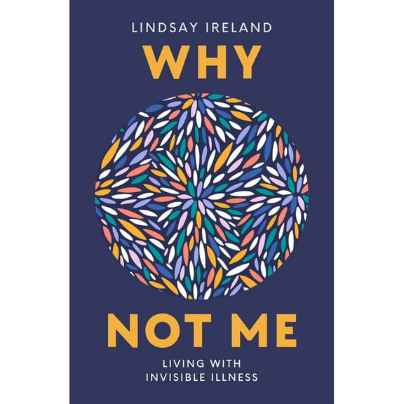 Why Not Me: Living with Invisible Illness, (Paperback)