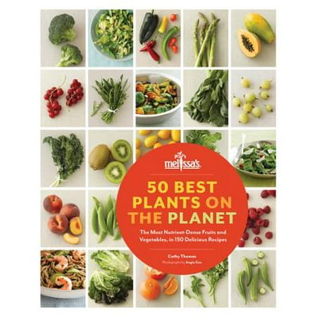 50 Best Plants on the Planet : The Most Nutrient-Dense Fruits and Vegetables, in 150 Delicious
