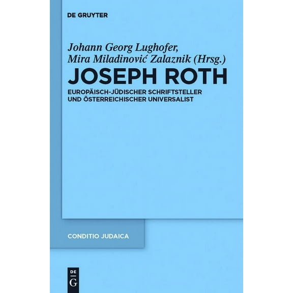 Conditio Judaica Joseph Roth: Europaisch-Judischer Schriftsteller Und Osterreichischer Universalist, Book 82, (Hardcover)