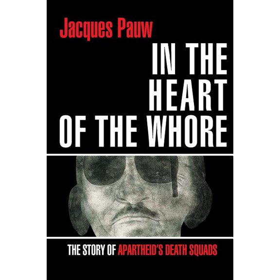In the Heart of the Whore: The Story of Apartheid's Death Squads (Paperback)