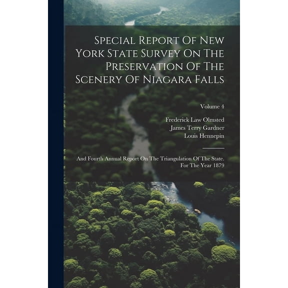 Special Report Of New York State Survey On The Preservation Of The Scenery Of Niagara Falls: And Fourth Annual Report On The Triangulation Of The State. For The Year 1879; Volume 4 (Paperback)