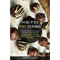 Keto Fat Bombs: Ketogenic Diet Fat Bombs That You Must Prepare Before Any Other! (Desserts, Snacks and Recipes for High , (Paperback)
