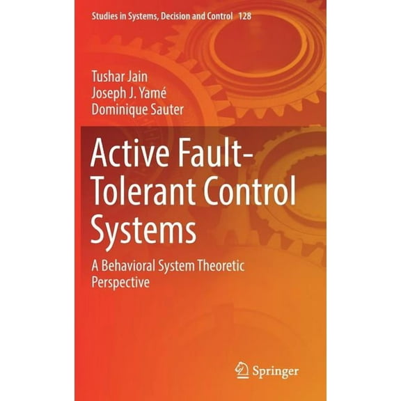 Studies in Systems, Decision and Control Active Fault-Tolerant Control Systems: A Behavioral System Theoretic Perspective, Book 128, (Hardcover)