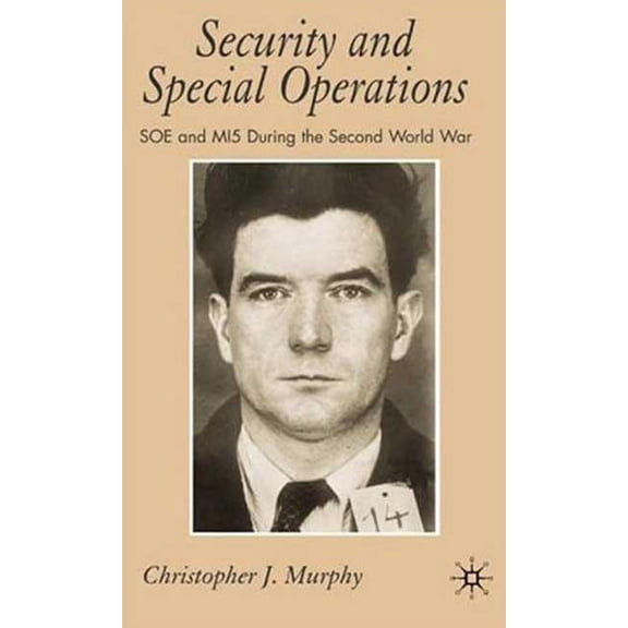Security and Special Operations: SOE and Mi5 During the Second World War, (Hardcover)