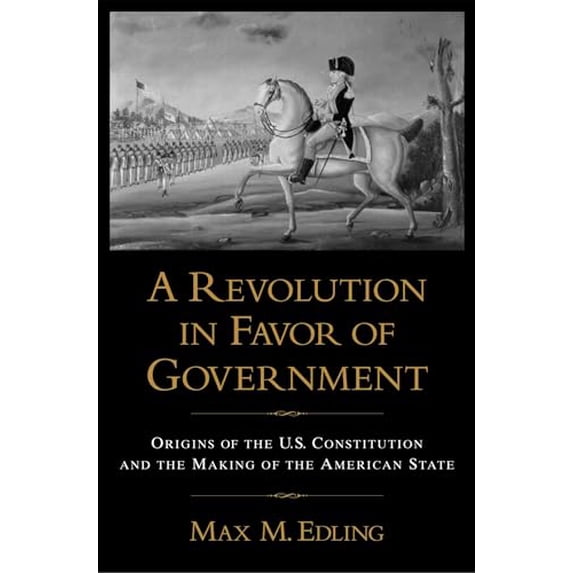 Pre-Owned A Revolution in Favor of Government: Origins of the U.S. Constitution and the Making of the American State (Paperback) 0195374169 9780195374162