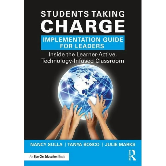 Students Taking Charge Implementation Guide for Leaders: Inside the Learner-Active, Technology-Infused Classroom (Paperback)