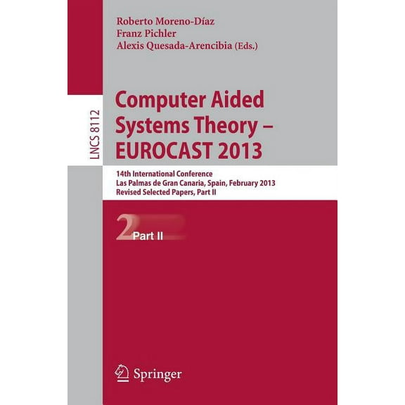 Computer Aided Systems Theory -- Eurocast 2013: 14th International Conference, Las Palmas de Gran Canaria, Spain, Februa, (Paperback)