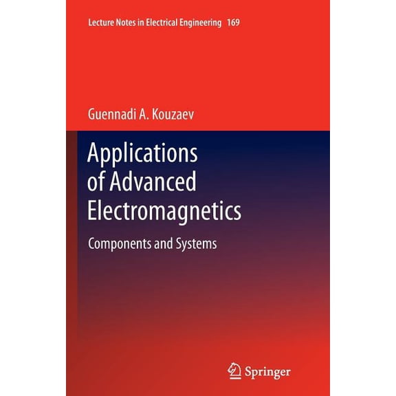 Lecture Notes in Electrical Engineering Applications of Advanced Electromagnetics: Components and Systems, Book 169, (Paperback)