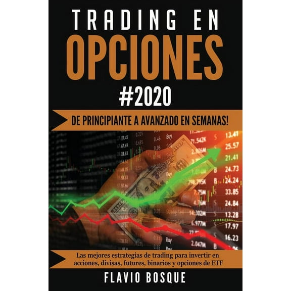 Trading en Opciones: Â¡De principiante a avanzado en semanas! Las mejores estrategias de trading para invertir en accione, (Paperback)