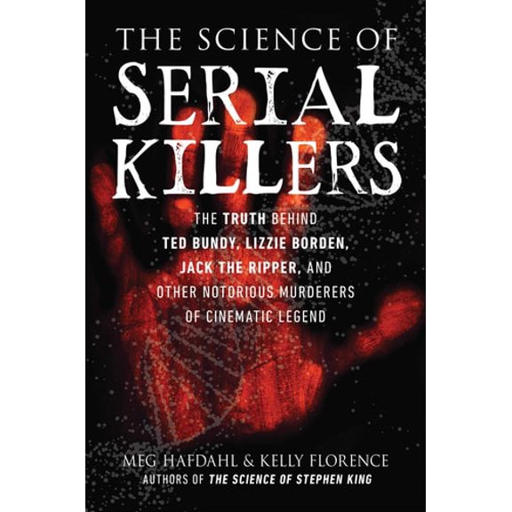 Pre-Owned The Science of Serial Killers: The Truth Behind Ted Bundy, Lizzie Borden, Jack the Ripper, and Other Notorious Murderers of Cinematic Legend (Paperback) 1510764143 9781510764149