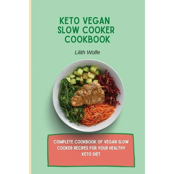Keto Vegan Slow Cooker Cookbook: Complete cookbook of Vegan Slow Cooker Recipes for your healthy keto diet, (Paperback)