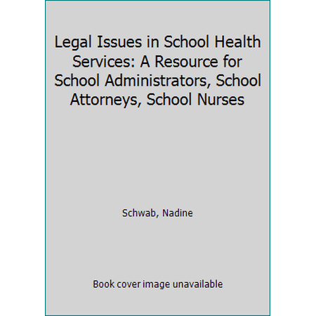 Legal Issues in School Health Services: A Resource for School Administrators School Attorneys School Nurses (Paperback) 0962481459 9780962481451