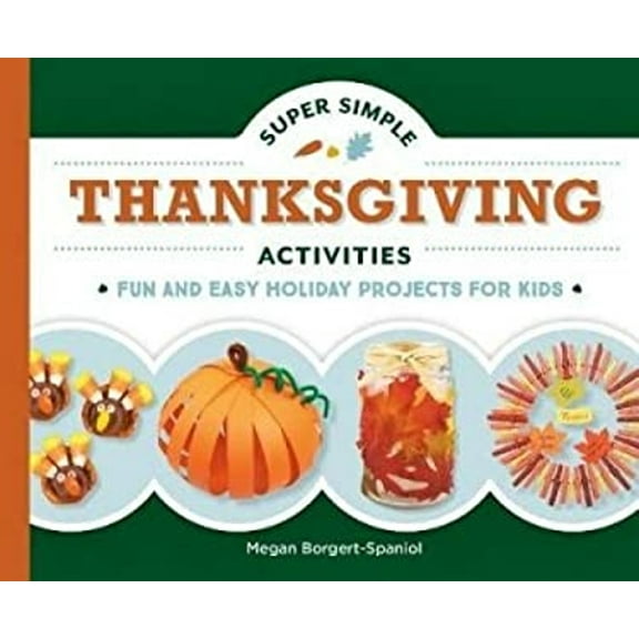 Pre-Owned Super Simple Thanksgiving Activities: Fun and Easy Holiday Projects for Kids: Fun and Easy Holiday Projects for Kids (Library Binding) 1532112475 9781532112478