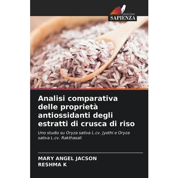 Analisi comparativa delle proprietàantiossidanti degli estratti di crusca di riso, (Paperback)