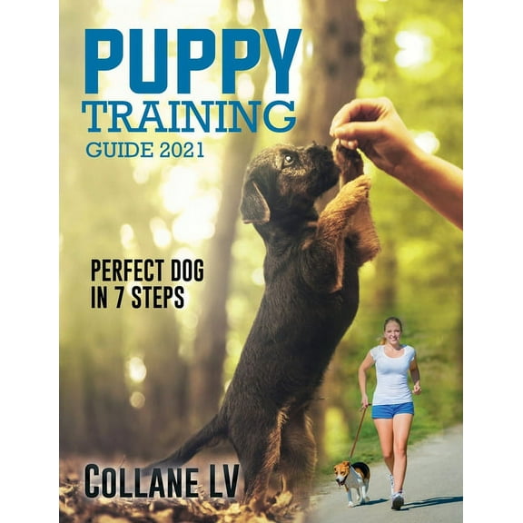 Puppy Training Guide 2021: Perfect Dog in 7 Steps!, (Paperback)