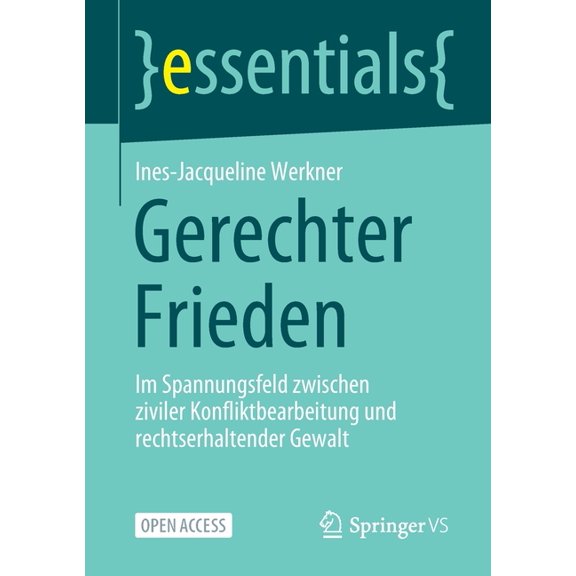 Essentials Gerechter Frieden: Im Spannungsfeld Zwischen Ziviler Konfliktbearbeitung Und Rechtserhaltender Gewalt, (Paperback)