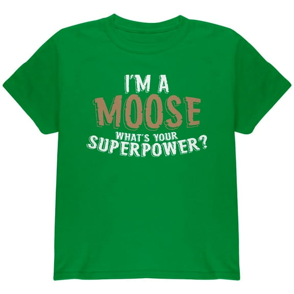 I'm A Moose What's Your Superpower Youth T Shirt Irish Green Youth X-SM