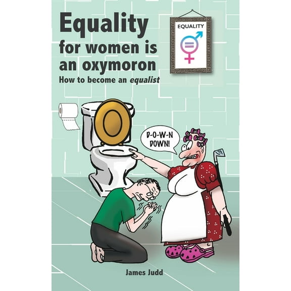 Equality for women is an oxymoron: (How to become an Equalist) (Paperback)