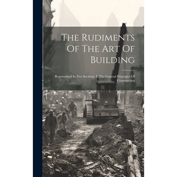 The Rudiments Of The Art Of Building (Hardcover)