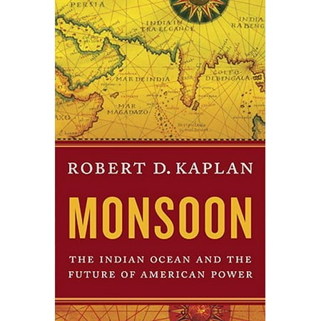 Monsoon : The Indian Ocean and the Future of American Power
