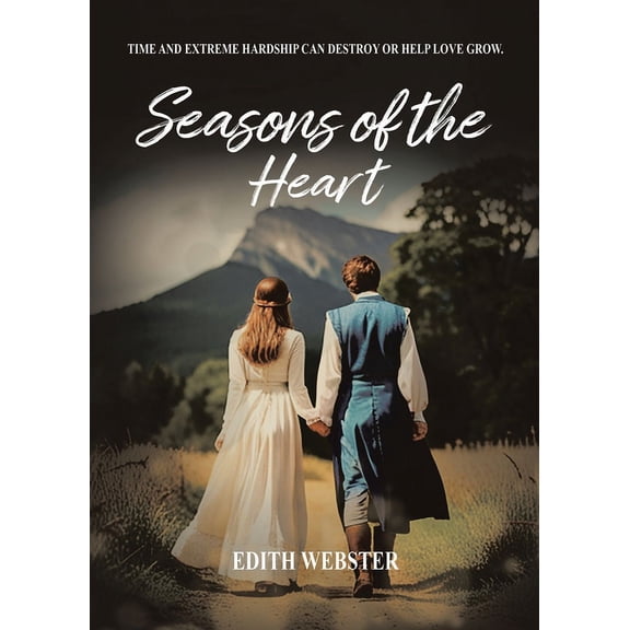 Seasons of the Heart: Time and Extreme hardship can destroy or help love grow, (Paperback)