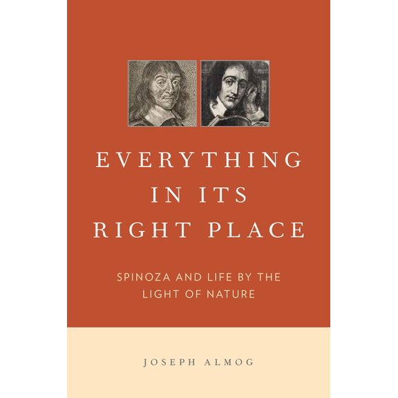 Everything in Its Right Place: Spinoza and Life by the Light of Nature, (Hardcover)